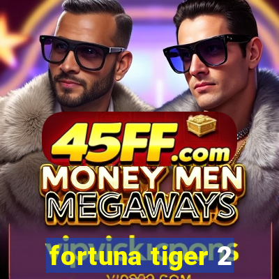 fortuna tiger 2